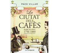 La ciutat dels cafès. Barcelona 1750-1880 (SIN COLECCION)