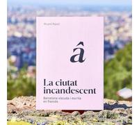 La ciutat incandescent: Barcelona viscuda i escrita en francès: 2 (Barcelona Literària)