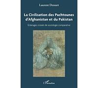 La civilisation des Pachtounes d'Afghanistan et du Pakistan: Éclairages croisés de sociologie comparée: Eclairages croisés de sociologie comparative