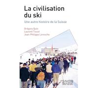 La civilisation du ski: Une autre histoire de la Suisse