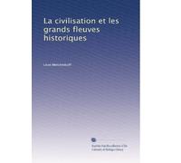 La civilisation et les grands fleuves historiques