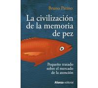 La civilización de la memoria de pez: Pequeño tratado sobre el mercado de la atención: 783 (Alianza Ensayo)