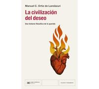 La civilización del deseo: UNA HISTORIA FILOSÓFICA DE LO QUERIDO: 1 (FILOSFÍA Y PENSAMIENTO)