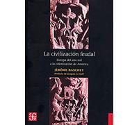 LA CIVILIZACIÓN FEUDAL: Europa del Ano Mil a la Colonizacion de America (Historia (fce))