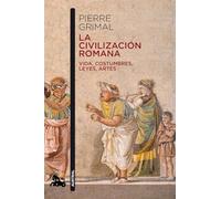 La civilización romana: Vida, costumbres, leyes, artes (Contemporánea)