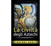 La Civiltà Degli Aztechi (ebook)
