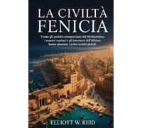 LA CIVILTÀ FENICIA: Come gli antichi commercianti del Mediterraneo, i maestri marinai e gli innovatori dell'alfabeto hanno plasmato i primi scambi globali.