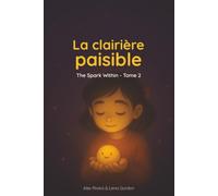 La clairière paisible: Une aventure du soir douce et enveloppante, pour cultiver le calme, la confiance et les forces intérieures qui grandissent en chaque enfant. (The Spark Within)