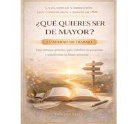 La claridad y dirección que construirás a través de ¿Qué quieres ser de mayor?: Un enfoque práctico para redefinir tu propósito y transformar tu futuro personal