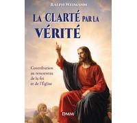 La clarté par la Vérité: Contribution au renouveau de la foi et de l'Eglise