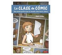 La clase de cómic: Una novela gráfica que te enseña a hacer cómics (SIN COLECCION)