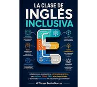 La Clase de Inglés Inclusiva: Adaptaciones, evaluación y estrategias prácticas para dislexia, TDAH, TEA, altas capacidades y alumnado newcomer en Secundaria y Bachillerato
