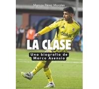 La Clase: Una biografía de Marco Asensio. Completamente en color