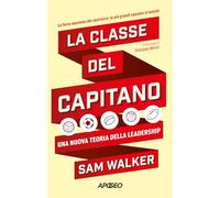 La classe del capitano. Una nuova teoria della leadership (Apogeo Saggi)
