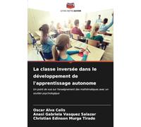 La classe inversée dans le développement de l'apprentissage autonome: Un point de vue sur l'enseignement des mathématiques avec un soutien psychologique