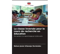 La classe inversée pour le cours de recherche en éducation: Pour parvenir à un apprentissage par la découverte