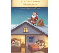 La classica storia di Babbo Natale: Dal Polo Nord alla mattina di Natale