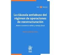 La cláusula antiabuso del régimen de operaciones de reestructuración. Motivo económico válido y ventaja fiscal (Tirant Tributario Profesional)