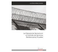La Cláusula de Secrecía en el Contrato de Servicios Penitenciarios Privados