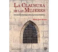 La clausura De Las Mujeres. Una Lectura Teológica A Un Proceso histórico: 9 (Colección DESPERTAR)