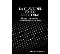 La Clave del Éxito Electoral: Tácticas, Estrategias y Control para la Victoria
