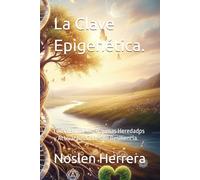 La Clave Epigenética.: Cómo Borrar los Traumas Heredados y Activar tus Genes de Resiliencia.