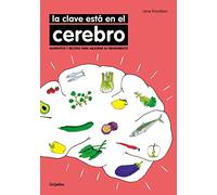 La clave está en el cerebro: Alimentos y recetas para mejorar su rendimiento (Bienestar, salud y vida sana)