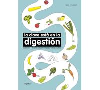 La clave está en la digestión: Alimentos y recetas para sentirse bien todos los días (Bienestar, salud y vida sana)