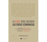 LA CLAVE PARA ENTENDER LAS CRISIS ECONÓMICAS