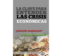 La clave para entender las crisis económicas: ¿Cuándo empiezan? ¿Cuándo terminan?