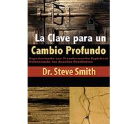La Clave para un Cambio Profundo: Experientando una Transformacion Espiritual Enfrentando tus Asuntos Pendientes