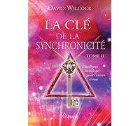 La Clé de la synchronicité: L'intelligence invisible qui guide l'univers et vous, Tome 2