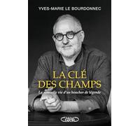 La clé des champs: La nouvelle vie d'un boucher de légende