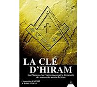 La clé d'Hiram: Les pharaons, les francs-maçons et la découverte des manuscrits secrets de Jésus