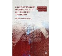 La clé du mystère d'Adrien Arcand ou l'hystérie antisémite: Déconstruction d'une rhétorique démagogique