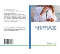 LA CLÉ : OBTENEZ TOUT CE QUE VOUS VOULEZ