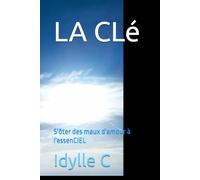 LA CLé: S'ôter des maux d'amour à l'essenCIEL