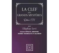 LA CLEF DES GRANDS MYSTÈRES: Eliphas LEVI - Suivant HÉNOCH, ABRAHAM, HERMÈS TRISMÉGISTE ET SALOMON - Édition de 1897