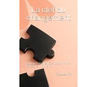 La clef du changement: Pourquoi les petits engagements battent la motivation
