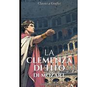 La Clemenza di Tito di Mozart: Romanzo Grafico (Classici a Grafici)