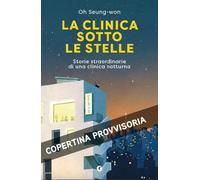 La clinica sotto le stelle. Un rifugio notturno per il corpo e l'anima (Varia narrazioni)