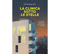 La clinica sotto le stelle. Un rifugio notturno per il corpo e l'anima (Varia narrazioni)