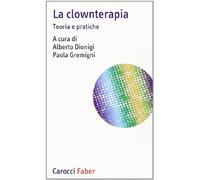 La clownterapia. Teoria e pratiche (I tascabili)
