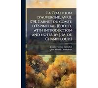 La Coalition d'Auvergne, avril 1791. Carnet du comte d'Espinchal. [Edited, with introduction and notes, by J. M. de Champflour.]