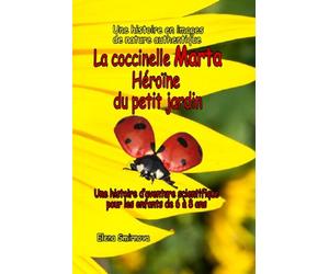 La coccinelle Marta Héroïne du petit jardin: Une histoire d’aventure scientifique pour les enfants de 6 à 8 ans: Une aventure scientifique dans la ... secrets.: 5 (Adventures in the Little Garden)