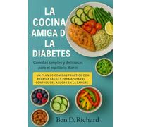 La cocina amiga de la diabetes: Una celebración de platos deliciosos y nutritivos, diseñados para mantener tu nivel de azúcar en sangre estable y tus comidas inspiradoras