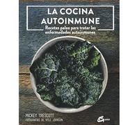 La cocina autoinmune. Recetas paleo para tratar las enfermedades autoinmunes