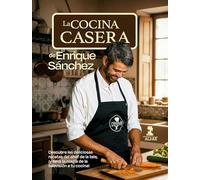 La cocina casera de Enrique Sánchez: Las recetas del Chef de la tele (Gastronomía y Salud)