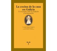 La cocina de la caza en Galicia: Un recetario entre la tradición y la innovación (La comida de la vida)