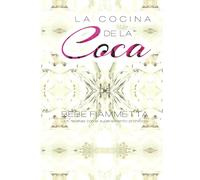 La Cocina de la Coca: 35 Recetas con el Superalimento Prohibido